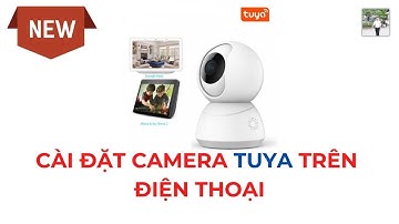 Hướng dẫn cài đặt camera Tuya trên điện thoại