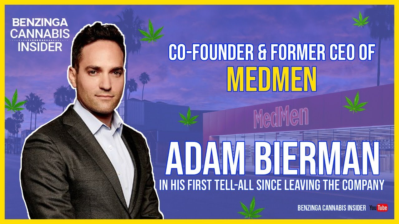 Ex MedMen CEO & Co-Founder Adam Bierman Joins for Tell All! | Benzinga Cannabis Insider