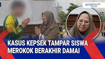 KASUS KEPSEK TAMPAR SISWA MEROKOK BERAKHIR DAMAI