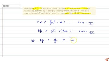 Two pipes P and Q would fill an empty cistern in 24 minutes and 32 minutes respectively.Both t