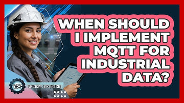 When Should I Implement MQTT For Industrial Data?
