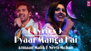 Pyaar Manga Hai ( Lyrics ) - Armaan Malik , Neeti Mohan - Latest Romantic Song - ALL Original..