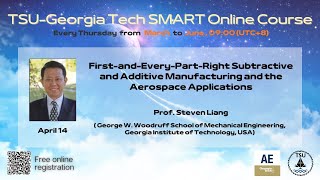【SMART Course - 3】Prof. Steven Liang——First-and-Every-Part-Right Subtractive and Additive Manu......
