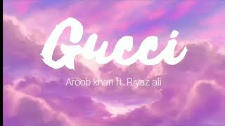 GUCCI [lyrics ]- Aroob Khan ft. Riyaz Ali | Kaptaan | Mixsingh | Anshul Garg|