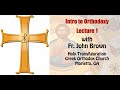 Intro to Orthodoxy - Lecture 1 by Fr. John Brown