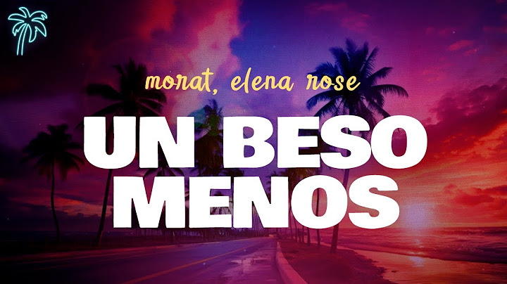 morat, elena rose - UN BESO MENOS (letra)