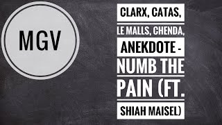 Clarx, Catas, Le Malls, Chenda, Anikdote - Numb the pain (ft. Shiah Maisel) (MGV)
