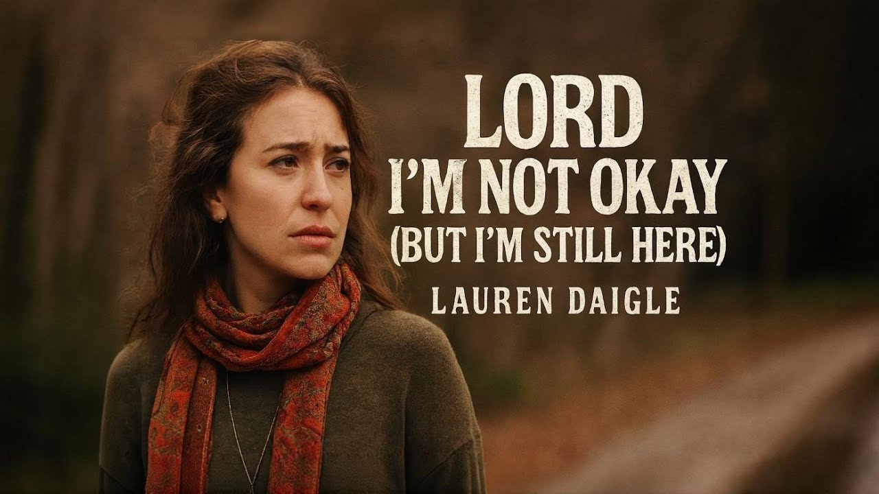 Lauren Daigle Lord I’m Not Okay (But I’m Still Here) | Emotional Christian Worship Song (2026)