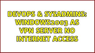 DevOps & SysAdmins: Windows2003 as VPN server no internet access Net Worth