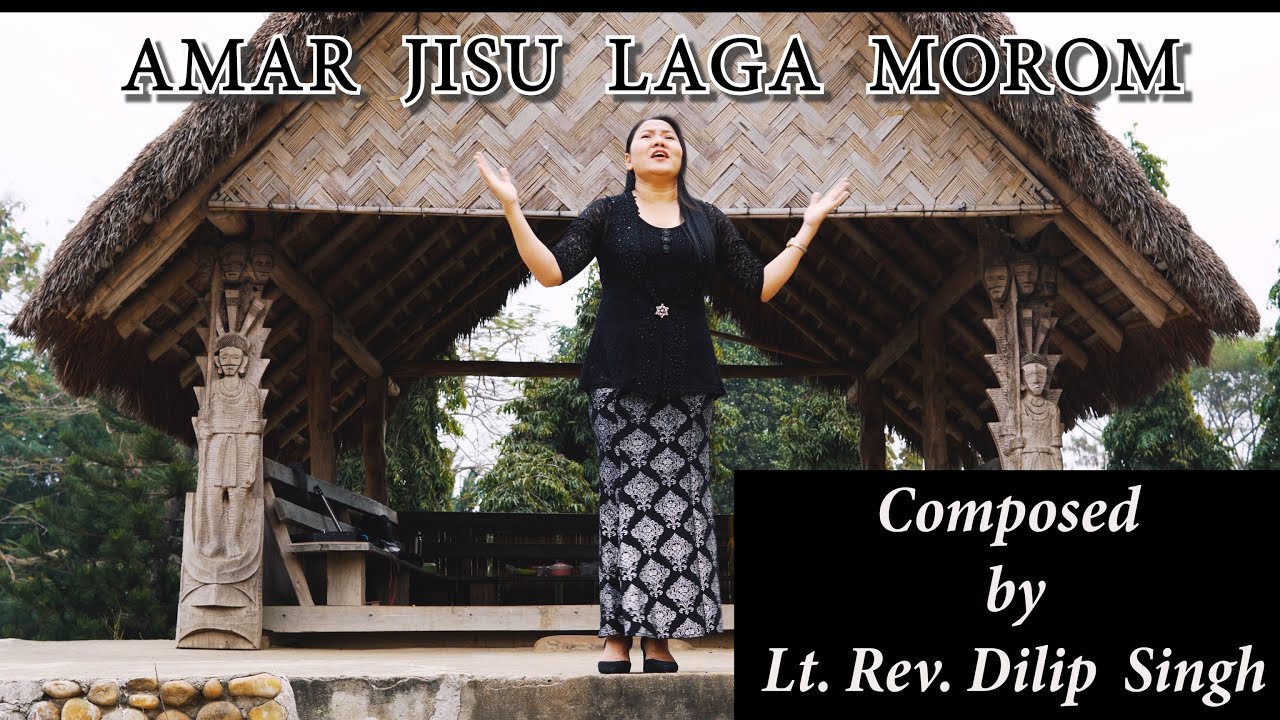 Amar Jisu Laga Morom | Composed by Lt. Rev. Dilip Singh | Namheile R. Zeliang | Nagamese Gospel Song Amar Jisu Laga Morom | Composed by Lt. Rev. Dilip Singh | Namheile R. Zeliang | Nagamese Gospel Song