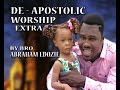 WATCH APOSTOLIC WORSHIP EXTRA BY BRO ABRAHAM EDOZIE