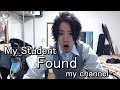 MY JAPANESE STUDENT ACTUALLY FOUND MY CHANNEL LOL