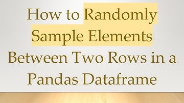 How to Randomly Sample Elements Between Two Rows in a Pandas Dataframe