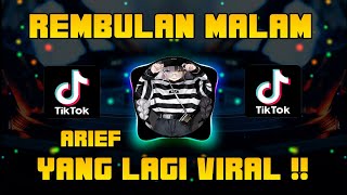DJ REMBULAN MALAM - ARIEF VIRAL TIKTOK FULL BASS REMIX TERBARU 2021