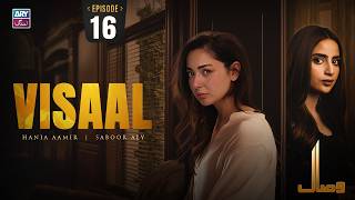 Visaal Episode 16 | Hania Aamir | Saboor Aly | ARY Zindagi Drama