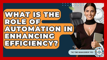 What Is the Role of Automation in Enhancing Efficiency? | The Time Management Pro