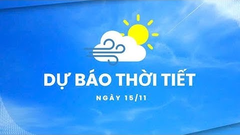 Thời tiết ngày 15/11: Không khí lạnh tăng cường gây mưa lớn diện rộng, Bắc Bộ chuyển rét