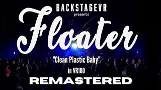 Floater | Clean Plastic Baby | Live VR180 Experience | May 18, 2019