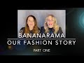 BANANARAMA: OUR FASHION STORY / PART ONE