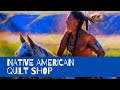 Native American Quilt Store- Native Life Quilt Shop in Browning, Montana on Blackfeet Reservation