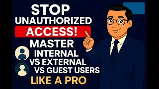 Stop Unauthorized Access! Master Internal vs External Users vs Guest Users in Microsoft 365
