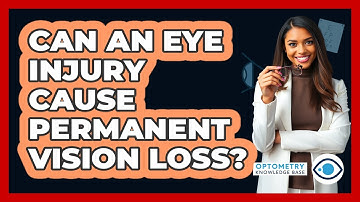 Can An Eye Injury Cause Permanent Vision Loss? - Optometry Knowledge Base