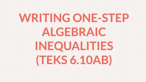 Writing One-step Algebraic Inequalities TEKS 6.10AB 11 Mar 2019