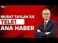 #CANLI Murat Taylan ile TELE1 Ana Haber (27 HAZİRAN 2025)