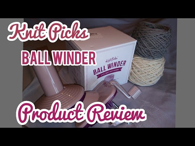 Knit Picks Ball Winder - Product Review 