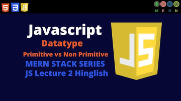 Javascript Datatype: Primitive And Non-Primitive | Javascript Tutorial L2 | MERN Stack Series