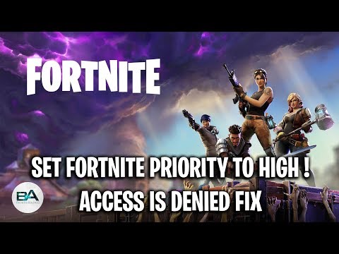 how to set fortnite priority to high access denied fix season 8 - fortnite easy anti cheat zugriff verweigert