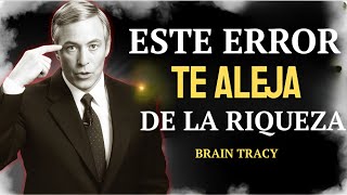 EL GRAN ERROR QUE TODOS COMETEN AL CONSEGUIR RIQUEZA | Discurso Motivacional - Brian Tracy