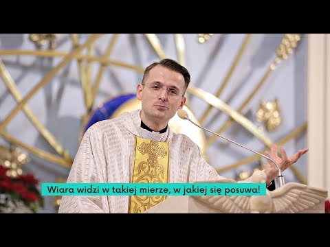 Ks. Łukasz Brus: Wiara widzi w takiej mierze, w jakiej się posuwa!