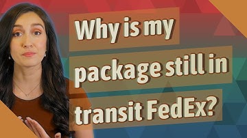 Why is my package still in transit FedEx?