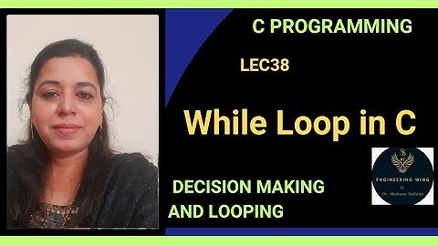 Lec38: While Loop in C Programming