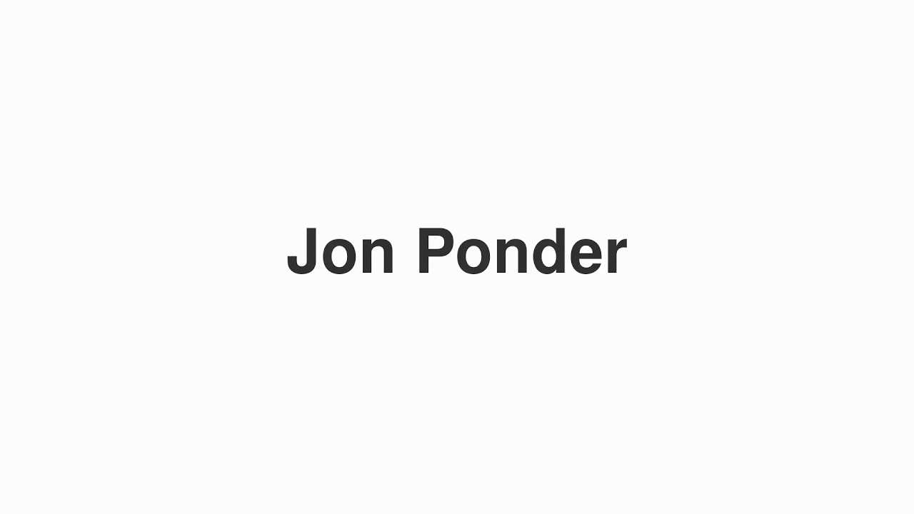 How to Pronounce "Jon Ponder"
