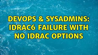 Celebrity DevOps & SysAdmins: iDRAC6 failure with no iDRAC options (2 Solutions!!) Wealth