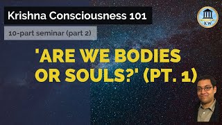 KC 101 #2 'Are We Bodies or Souls'? (pt. 1)