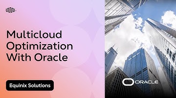 Multicloud Optimization with Equinix and Oracle