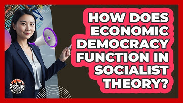 How Does Economic Democracy Function In Socialist Theory?