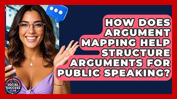 How Does Argument Mapping Help Structure Arguments For Public Speaking? - Social Success Club