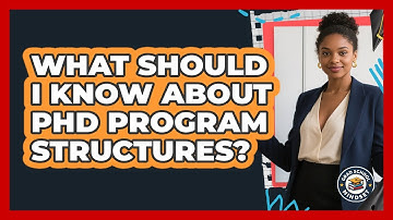 What Should I Know About PhD Program Structures? - Grad School Mindset