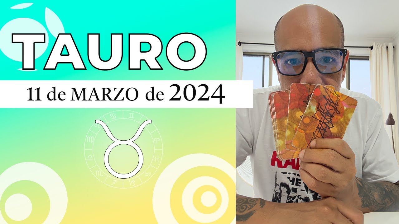 TAURO | Horóscopo de hoy 11 de Marzo 2024 - YouTube
