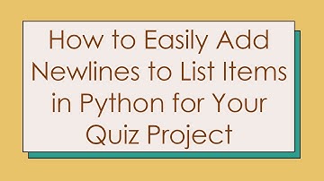 How to Easily Add Newlines to List Items in Python for Your Quiz Project