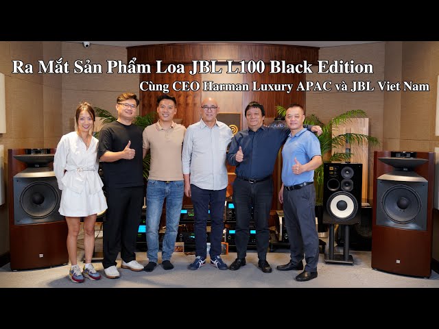 Ra Mắt Loa JBL L100 Black Edition - Cùng CEO Harman Luxyry APAC và Đại Diện  JBL Viet Nam