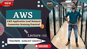 AWS Lecture 111| AWS Application Load Balancer Connection Draining Practical|Hindi| By Sanjay Dahiya