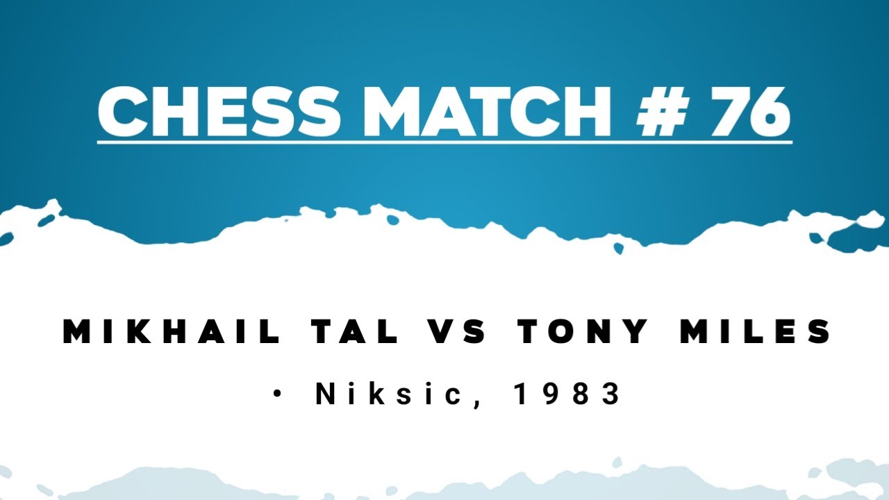 Mikhail Tal vs Tony Miles • Niksic, 1983