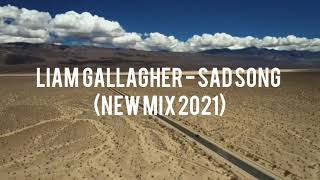 LIAM GALLAGHER - SAD SONG (NEW MIX 2021)