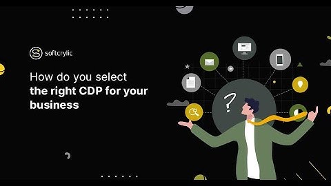 How do you select the right CDP for your business | Softcrylic