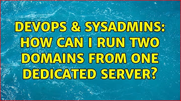 DevOps & SysAdmins: How can I run two domains from one dedicated server?